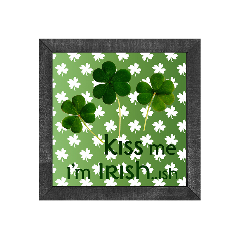 Kiss me im irish...ish