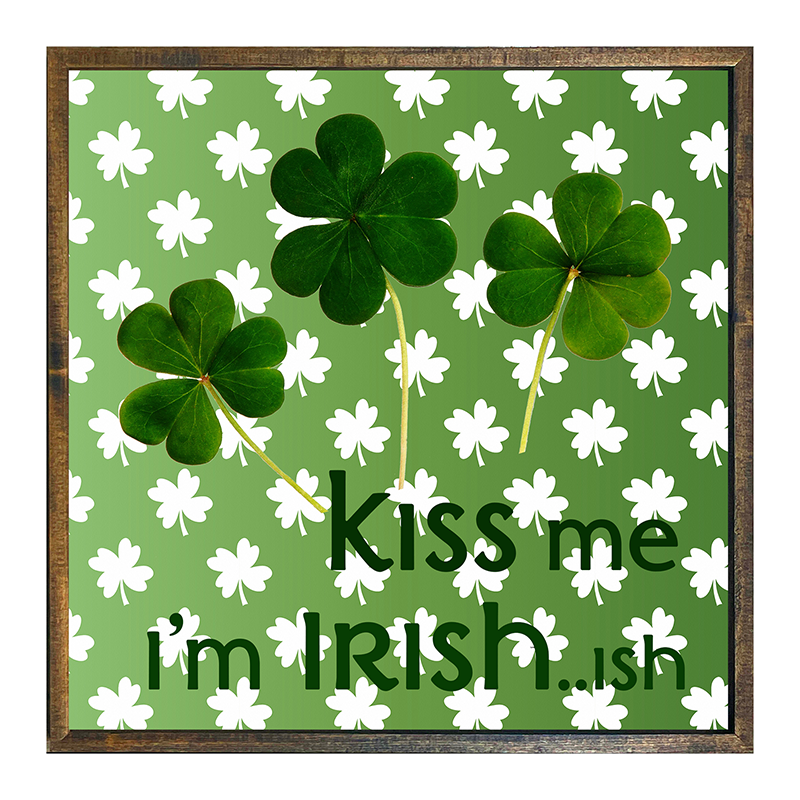 Kiss me im irish...ish