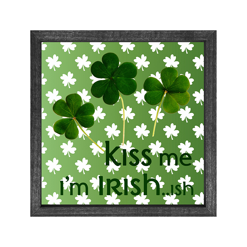 Kiss me im irish...ish