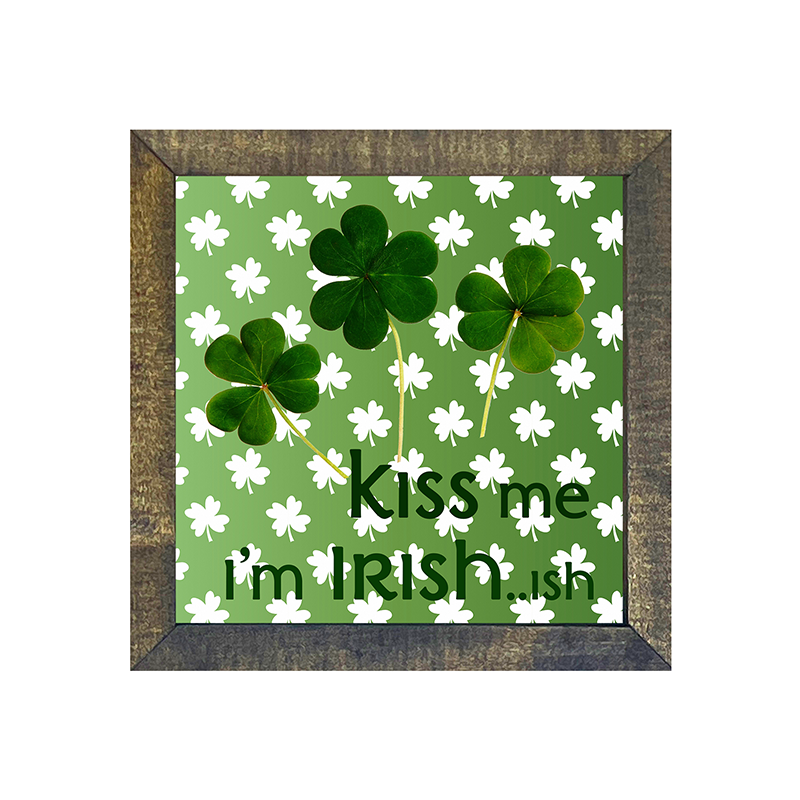Kiss me im irish...ish
